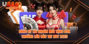 Đăng Ký Tài Khoản Mới Tặng 88K - Thưởng Lớn Đầu Tay HOT 2025