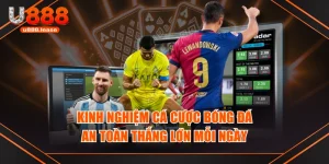 Kinh Nghiệm Cá Cược Bóng Đá An Toàn Thắng Lớn Mỗi Ngày