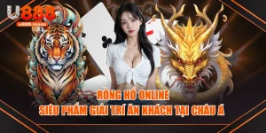 Rồng Hổ Online - Siêu Phẩm Giải Trí Ăn Khách Tại Châu Á