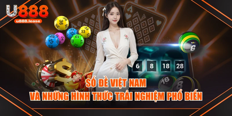 Số Đề Việt Nam Và Những Hình Thức Trải Nghiệm Phổ Biến