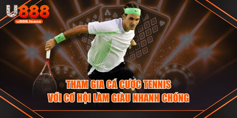 Tham Gia Cá Cược Tennis Với Cơ Hội Làm Giàu Nhanh Chóng